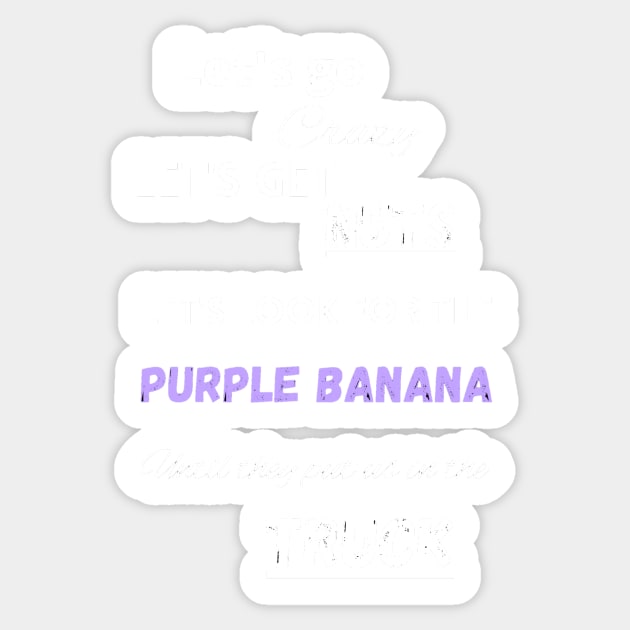 Let's go crazy let's get nuts let's looks for the purple banana Sticker by LukjanovArt